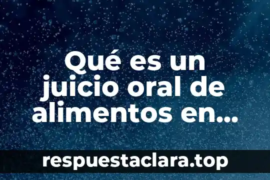 Qué es un juicio oral de alimentos en México