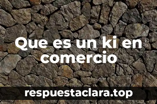 Que es un ki en comercio