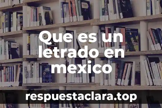 Que es un letrado en mexico