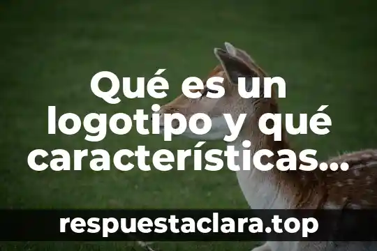 Qué es un logotipo y qué características tienen