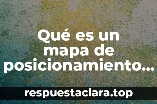 Qué es un mapa de posicionamiento en marketing