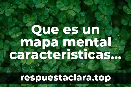 Que es un mapa mental caracteristicas y ejemplos