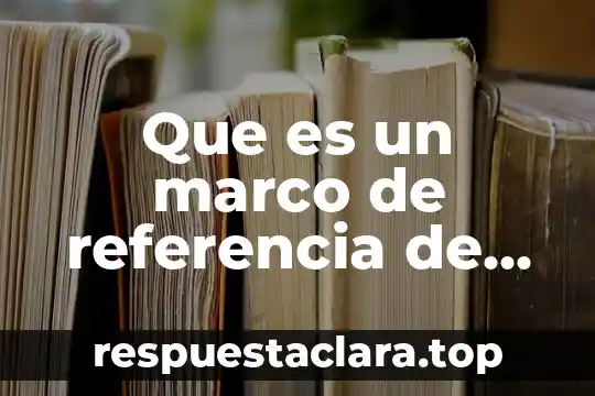 Que es un marco de referencia de una empresa