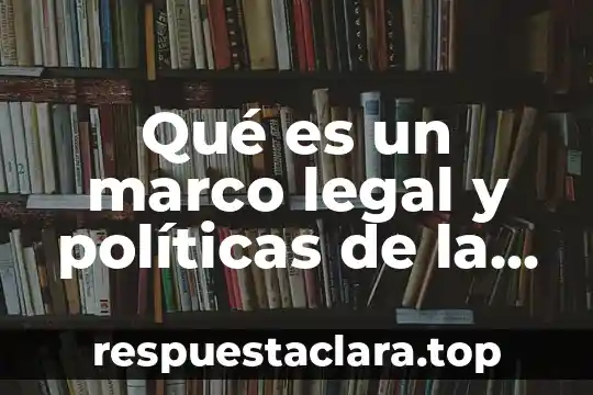 Qué es un marco legal y políticas de la empresa