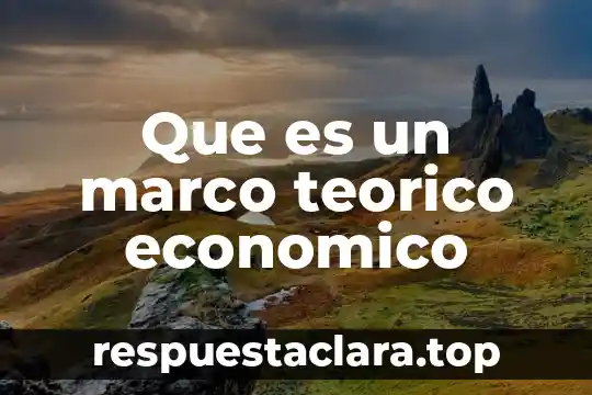 Que es un marco teorico economico