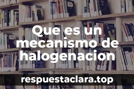 Que es un mecanismo de halogenacion