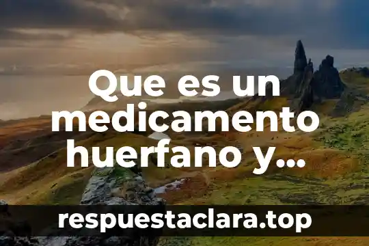 Que es un medicamento huerfano y ejemplo