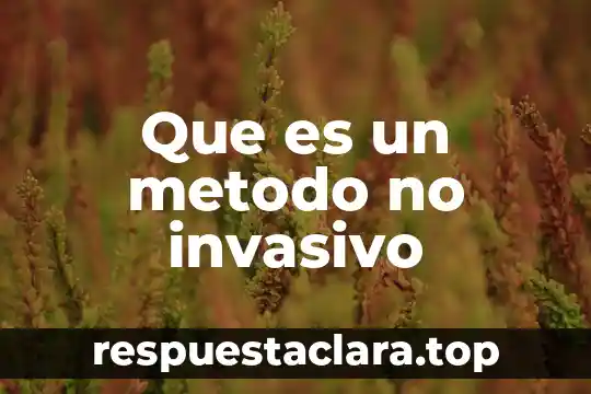 Que es un metodo no invasivo