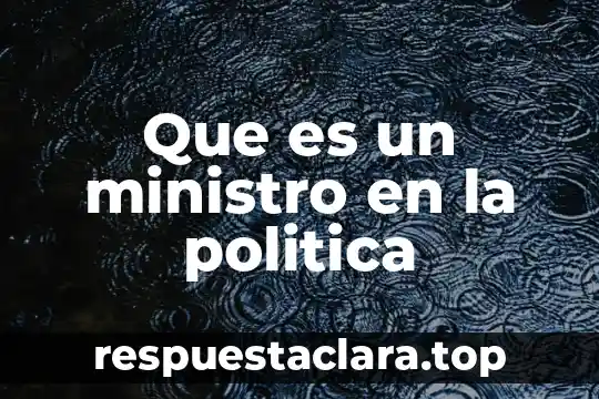 Que es un ministro en la politica