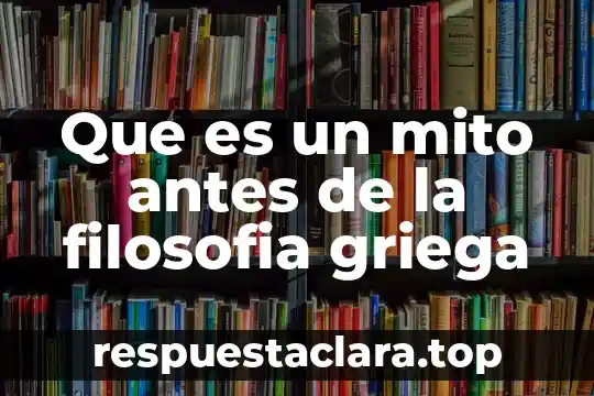 Que es un mito antes de la filosofia griega
