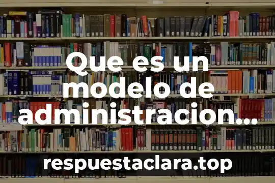 Que es un modelo de administracion y seguimiento