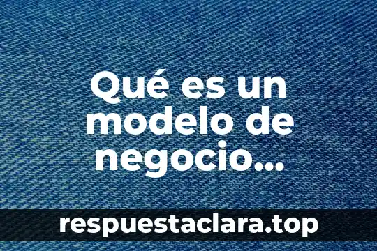 Qué es un modelo de negocio cerrado