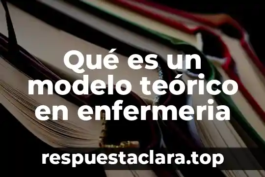 Qué es un modelo teórico en enfermeria