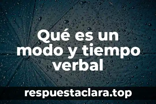 Que es el por tiempo verbal compuesto 4 Qué es un modo y tiempo verbal