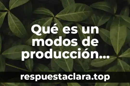 Qué es un modos de producción economía