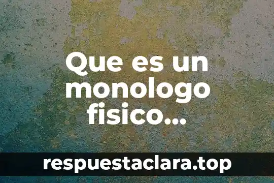 Que es un monologo fisico matematico