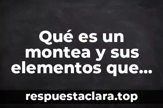 Qué es el pensamiento y características 6 Qué es un montea y sus elementos que lo componen