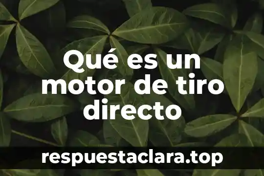 Qué es un motor de tiro directo