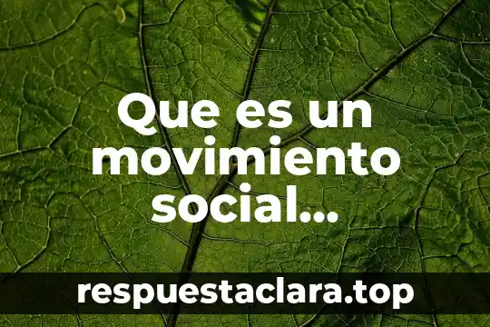 Que es el ser espiritual humano y social 5 Que es un movimiento social sociologia