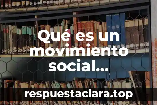 Que es nombre social 3 Qué es un movimiento social transnacional