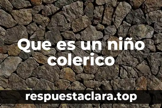 Para que es importante que el niño identifique su nombre 8 Que es un niño colerico