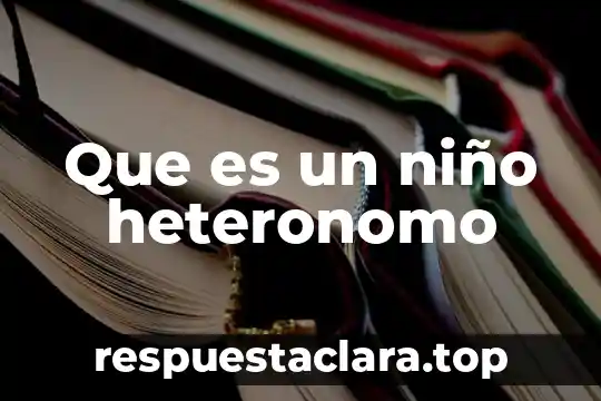 Que es un niño heteronomo