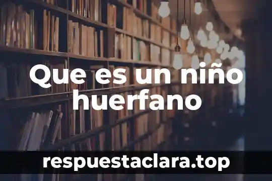 Un niño que es violado que secuelas 7 Que es un niño huerfano