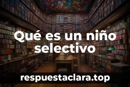 Para que es importante que el niño identifique su nombre 7 Qué es un niño selectivo