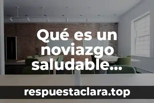 Significado de que es nocivo y que es saludable 7 Qué es un noviazgo saludable psicológicamente