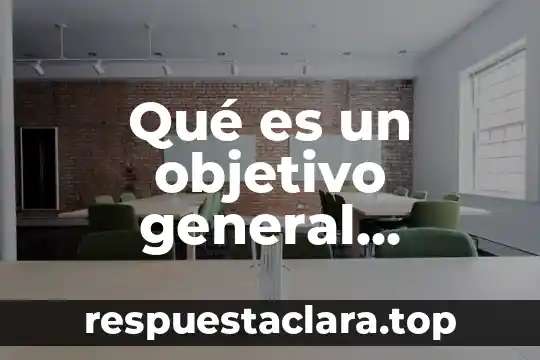 Qué es un objetivo general particular y específico ejemplos