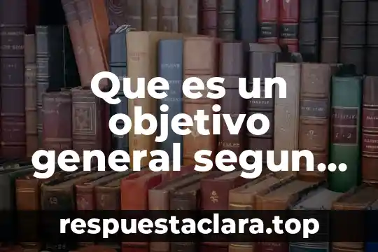 Que es un objetivo general segun sampieri