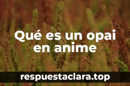 Que es la onza animal 5 Qué es un opai en anime