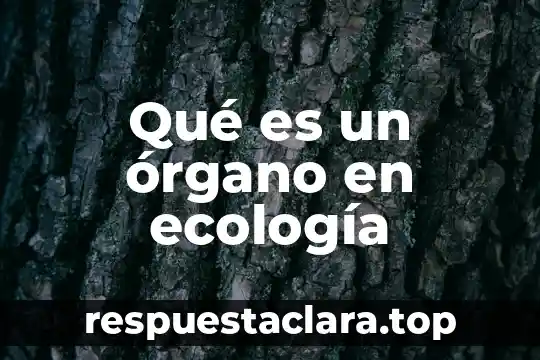 Qué es un órgano en ecología