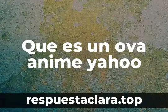 Que es un ova anime yahoo