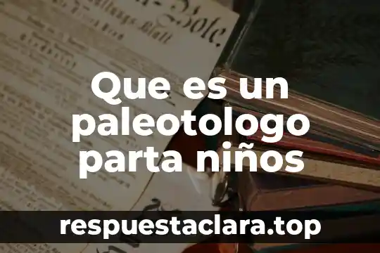 Que es un paleotologo parta niños
