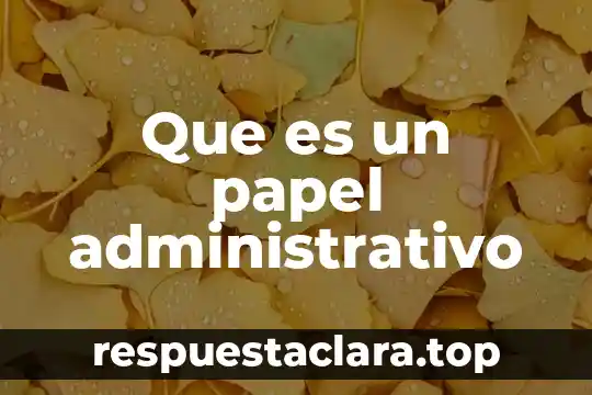 Que es un papel administrativo