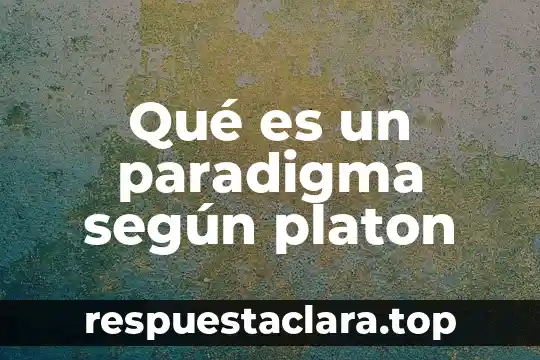 Qué es un paradigma según platon