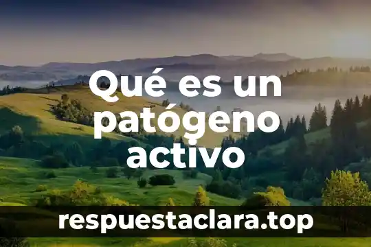 Que es significa autoridades 5 Qué es un patógeno activo