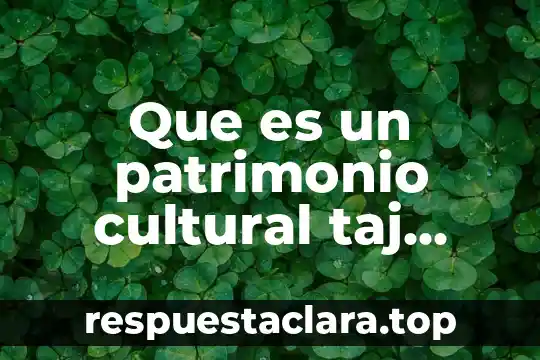 Que es un patrimonio cultural taj mahal