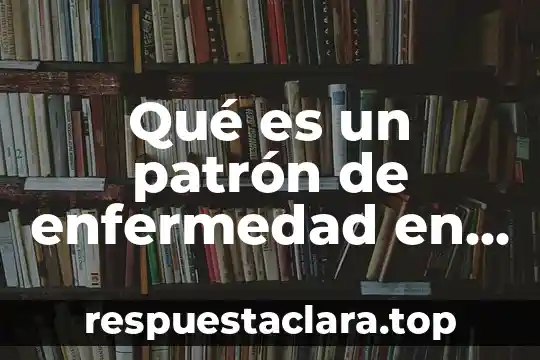 Qué es un patrón de enfermedad en las plantas