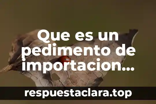 Que es un pedimento de importacion animal