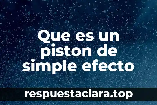Que es efecto antiandrogénico 5 Que es un piston de simple efecto