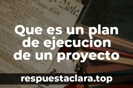 Que es un plan de ejecucion de un proyecto