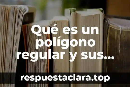 Definicion de que es un asentamiento humano regular 7 Qué es un polígono regular y sus elementos