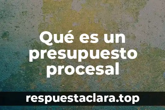Qué es un presupuesto procesal