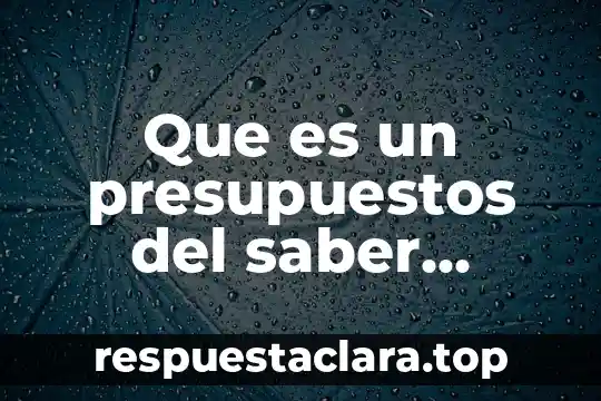 Que es el saber psicologos 6 Que es un presupuestos del saber teorico y metafísico