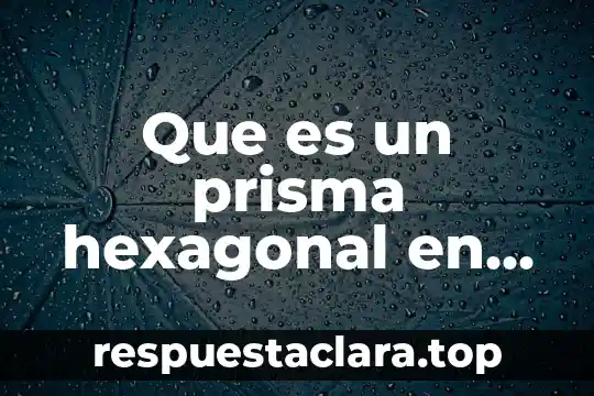 Que es un prisma hexagonal en matemáticas