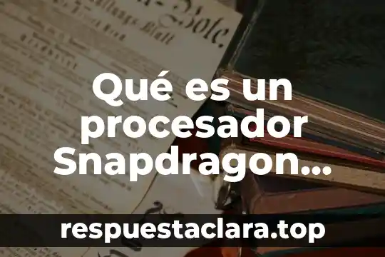 Qué es un procesador Snapdragon 625