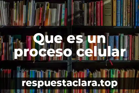 Que es un proceso celular