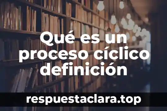Qué es un proceso cíclico definición